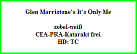 Glen Morristone's It's Only Me    zobel-weiß  CEA-PRA-Katarakt frei  HD: TC