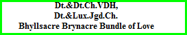 Dt.&Dt.Ch.VDH,		  Dt.&Lux.Jgd.Ch.		  Bhyllsacre Brynacre Bundle of Love