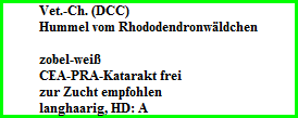 Vet.-Ch. (DCC)  Hummel vom Rhododendronwäldchen    zobel-weiß  CEA-PRA-Katarakt frei  zur Zucht empfohlen  langhaarig, HD: A