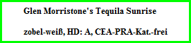 Glen Morristone's Tequila Sunrise    zobel-weiß, HD: A, CEA-PRA-Kat.-frei